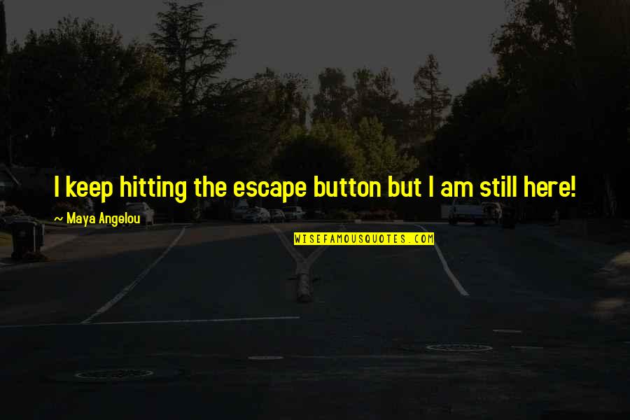 Workroom Solutions Quotes By Maya Angelou: I keep hitting the escape button but I