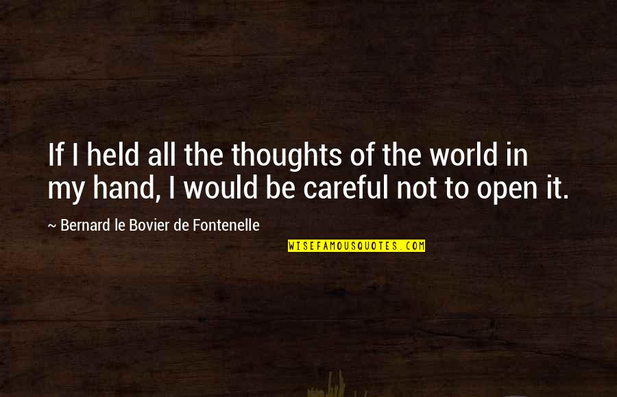 World All Quotes By Bernard Le Bovier De Fontenelle: If I held all the thoughts of the