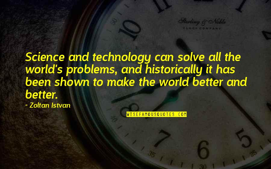 World And Technology Quotes By Zoltan Istvan: Science and technology can solve all the world's