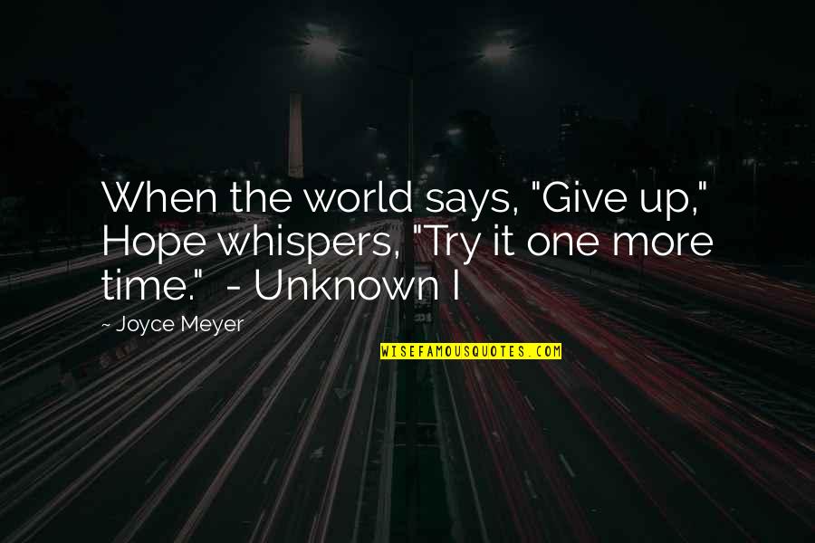 World Best Hope Quotes By Joyce Meyer: When the world says, "Give up," Hope whispers,