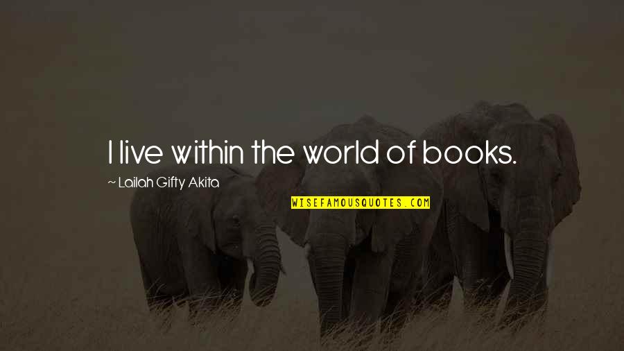 World Best Wise Quotes By Lailah Gifty Akita: I live within the world of books.