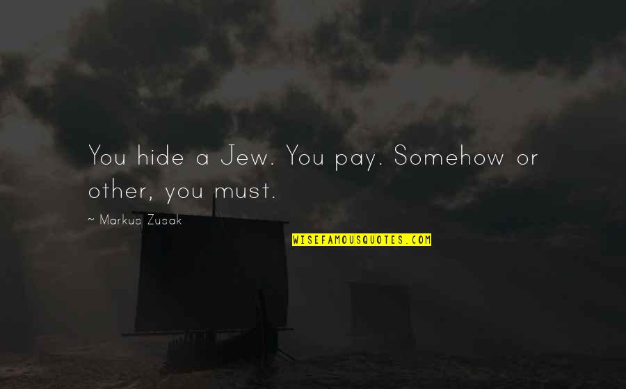 World Book Quotes By Markus Zusak: You hide a Jew. You pay. Somehow or