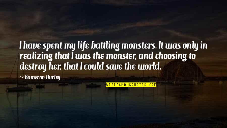 World Conscience Day Quotes By Kameron Hurley: I have spent my life battling monsters. It