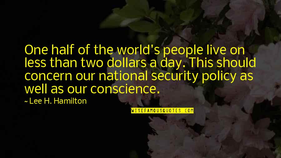 World Conscience Day Quotes By Lee H. Hamilton: One half of the world's people live on