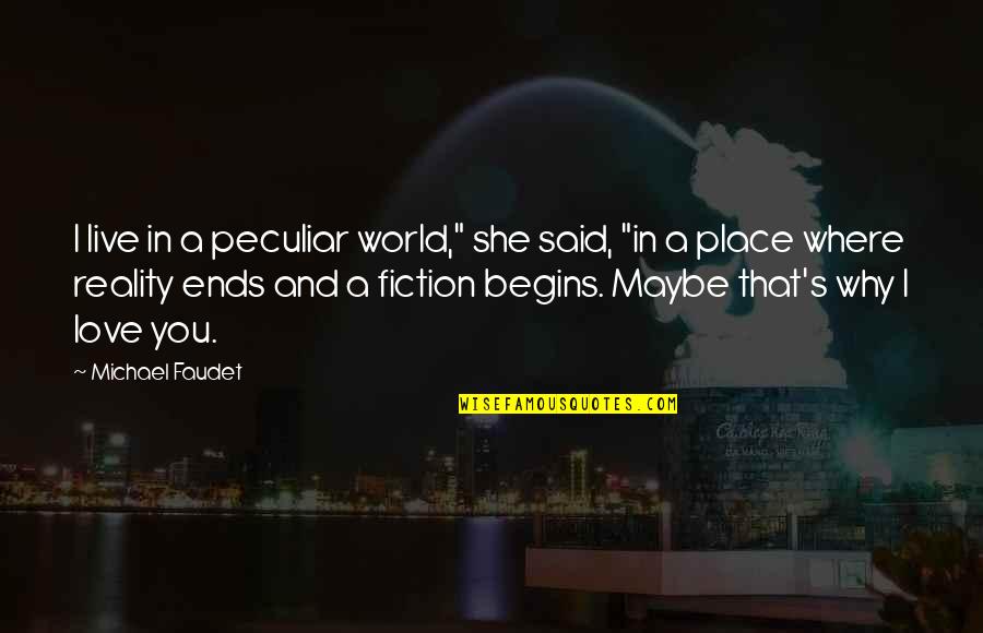 World Ends Quotes By Michael Faudet: I live in a peculiar world," she said,