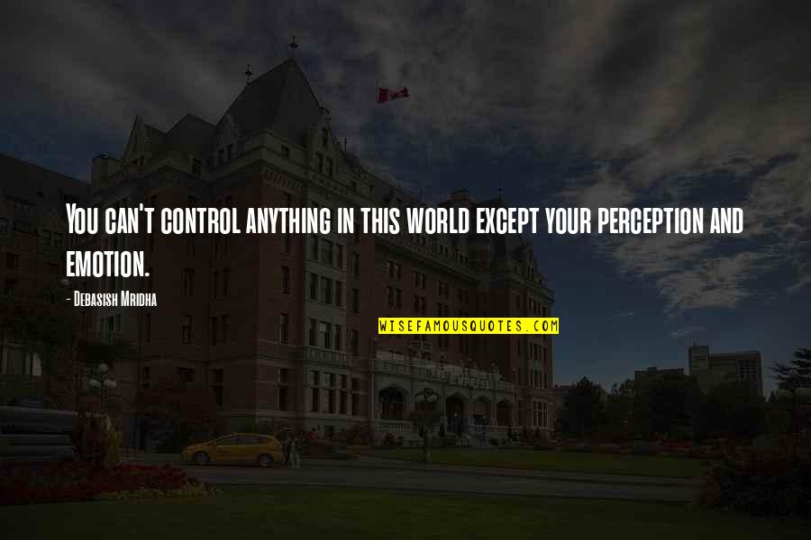 World Except Quotes By Debasish Mridha: You can't control anything in this world except