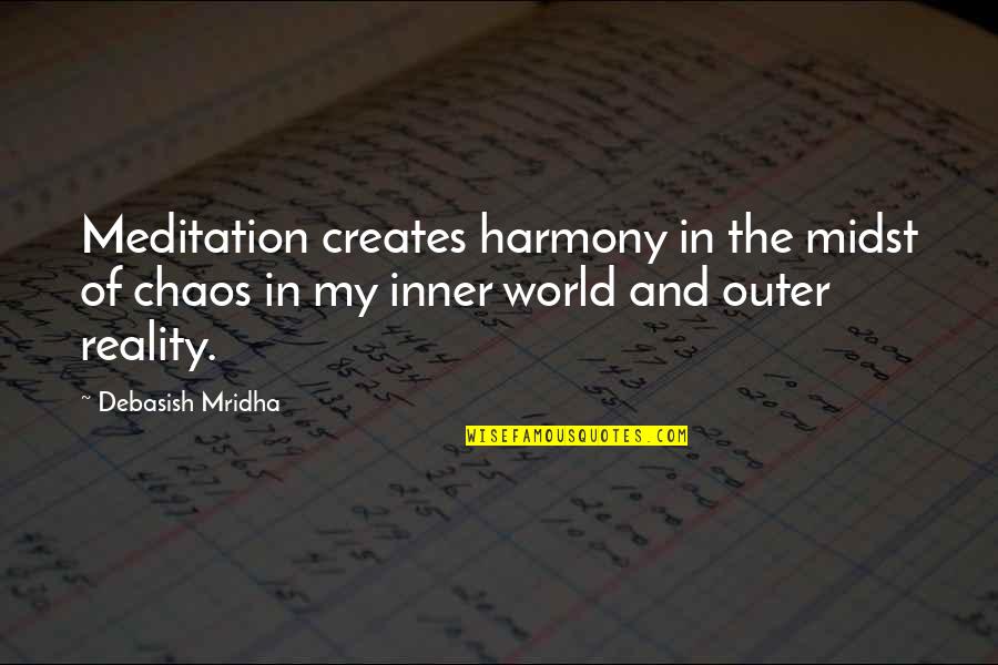 World From Outer Quotes By Debasish Mridha: Meditation creates harmony in the midst of chaos