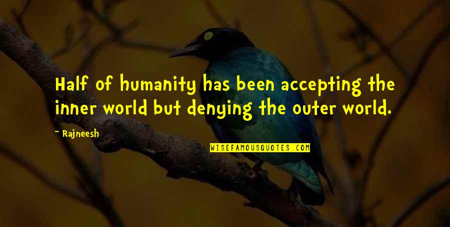 World From Outer Quotes By Rajneesh: Half of humanity has been accepting the inner