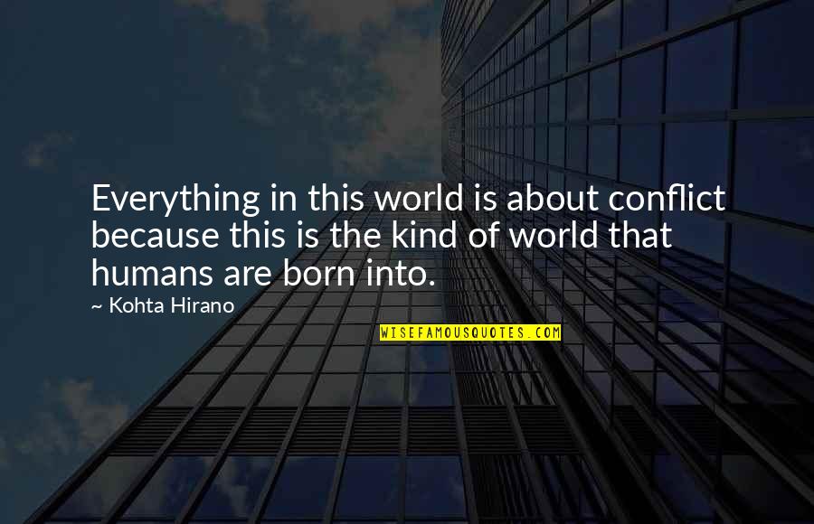 World In Conflict Quotes By Kohta Hirano: Everything in this world is about conflict because