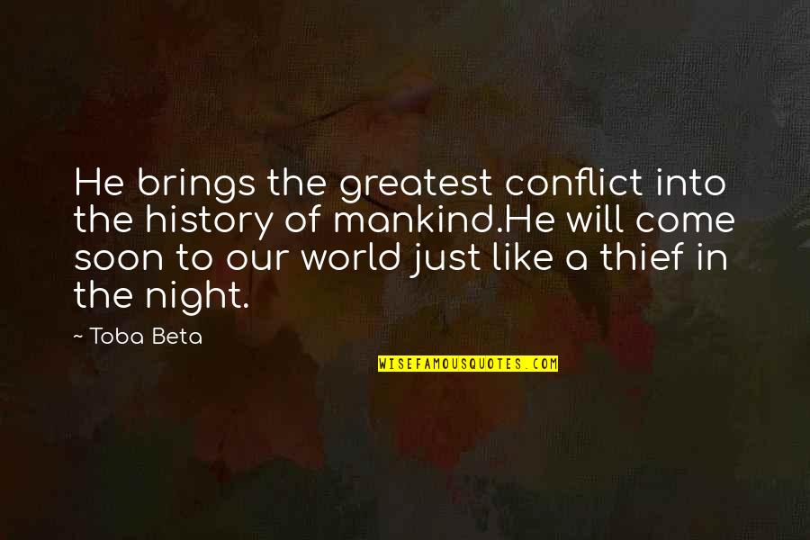 World In Conflict Quotes By Toba Beta: He brings the greatest conflict into the history