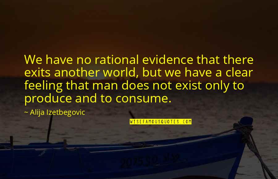 World In Islam Quotes By Alija Izetbegovic: We have no rational evidence that there exits