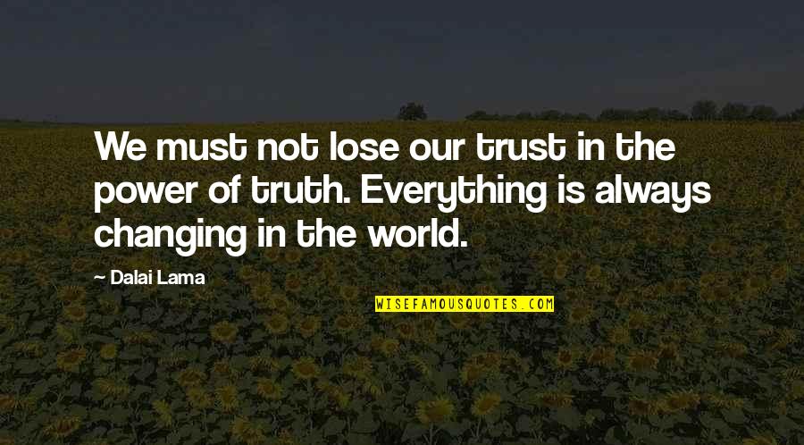 World Is Changing Quotes By Dalai Lama: We must not lose our trust in the