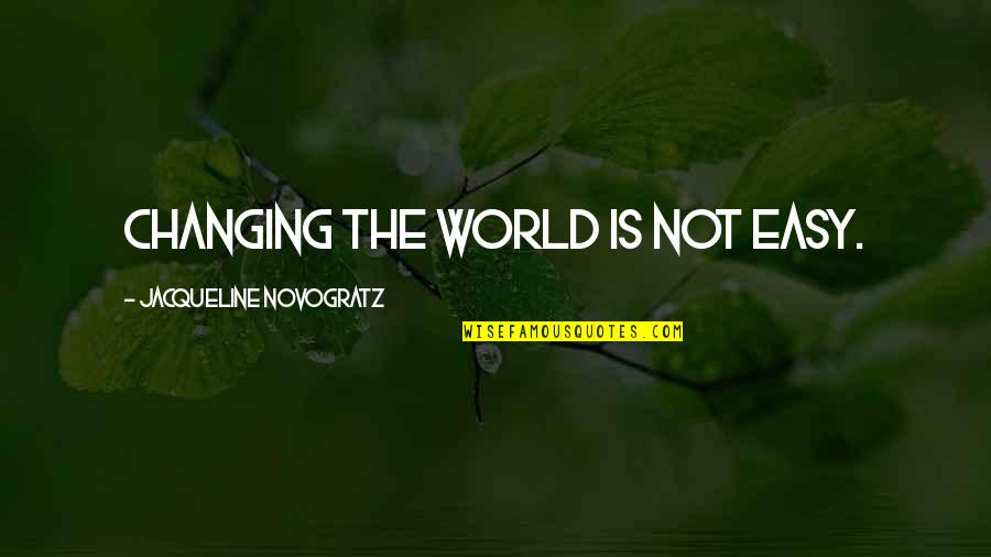 World Is Changing Quotes By Jacqueline Novogratz: Changing the world is not easy.