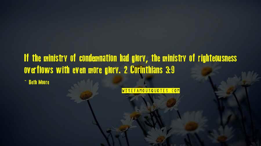 World Is Merciless Quotes By Beth Moore: If the ministry of condemnation had glory, the