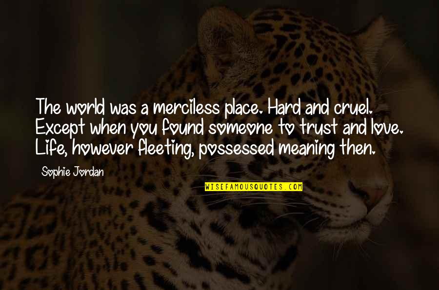 World Is Merciless Quotes By Sophie Jordan: The world was a merciless place. Hard and