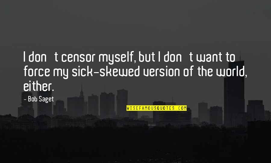 World Is Sick Quotes By Bob Saget: I don't censor myself, but I don't want