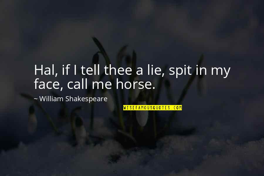 World Isnt Perfect Quotes By William Shakespeare: Hal, if I tell thee a lie, spit