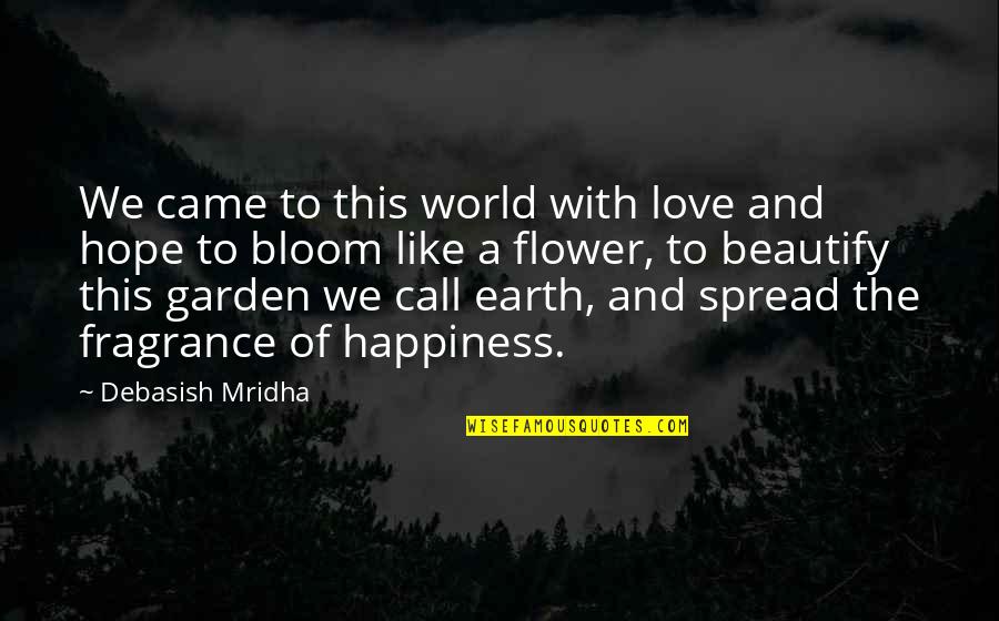 World Like Earth Quotes By Debasish Mridha: We came to this world with love and