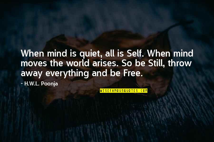 World Moves Quotes By H.W.L. Poonja: When mind is quiet, all is Self. When