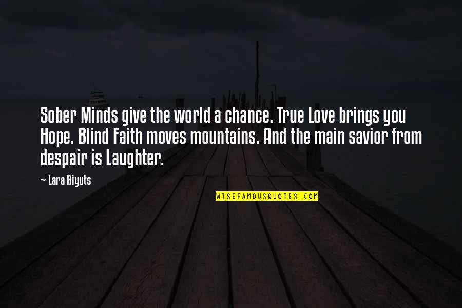 World Moves Quotes By Lara Biyuts: Sober Minds give the world a chance. True