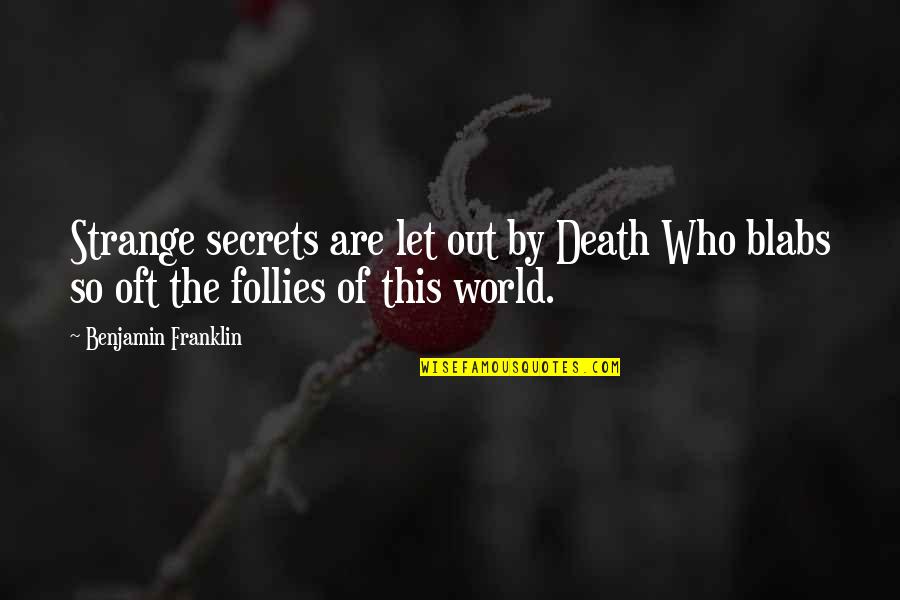 World Out Quotes By Benjamin Franklin: Strange secrets are let out by Death Who