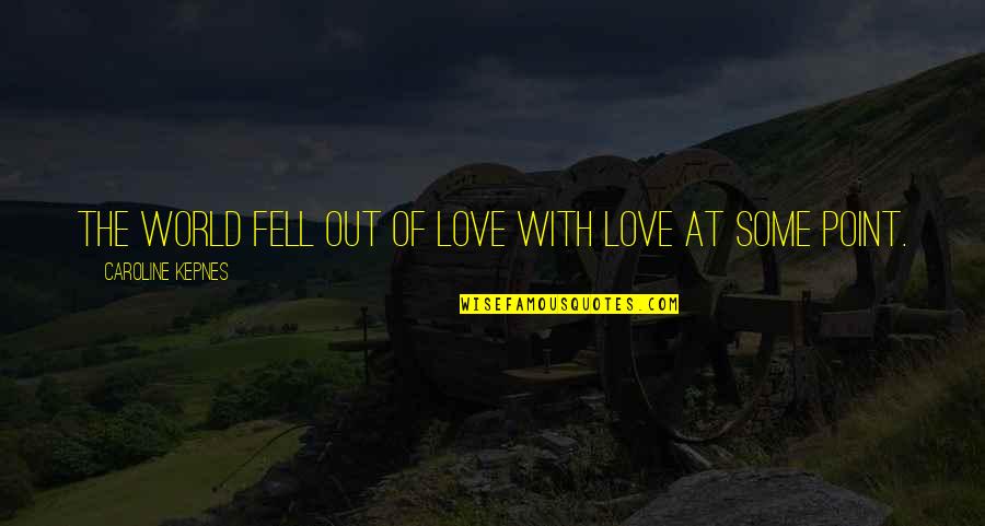 World Out Quotes By Caroline Kepnes: The world fell out of love with love