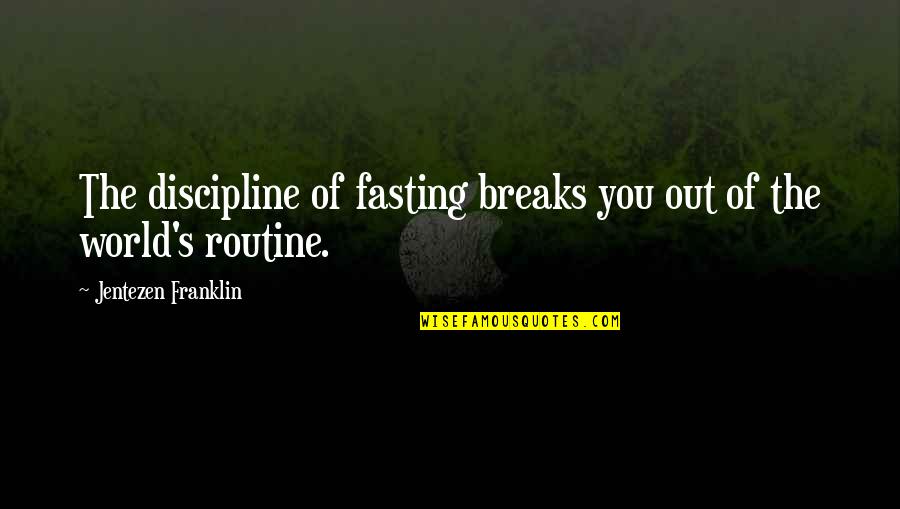 World Out Quotes By Jentezen Franklin: The discipline of fasting breaks you out of