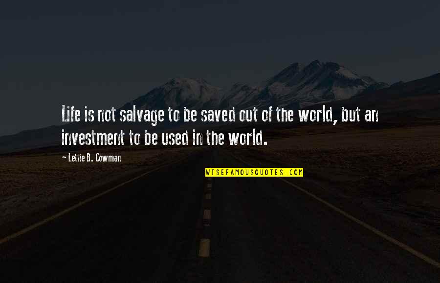 World Out Quotes By Lettie B. Cowman: Life is not salvage to be saved out