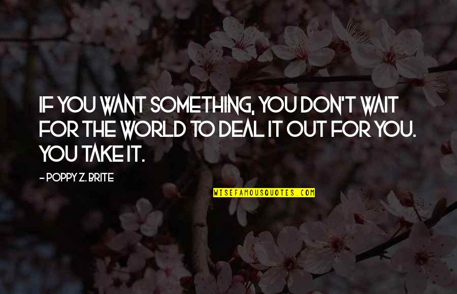 World Out Quotes By Poppy Z. Brite: If you want something, you don't wait for