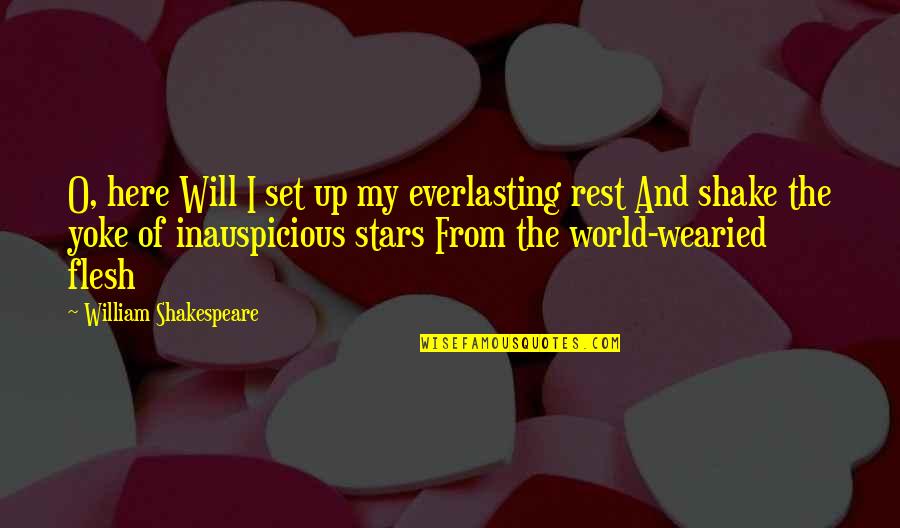 World The Flesh Quotes By William Shakespeare: O, here Will I set up my everlasting