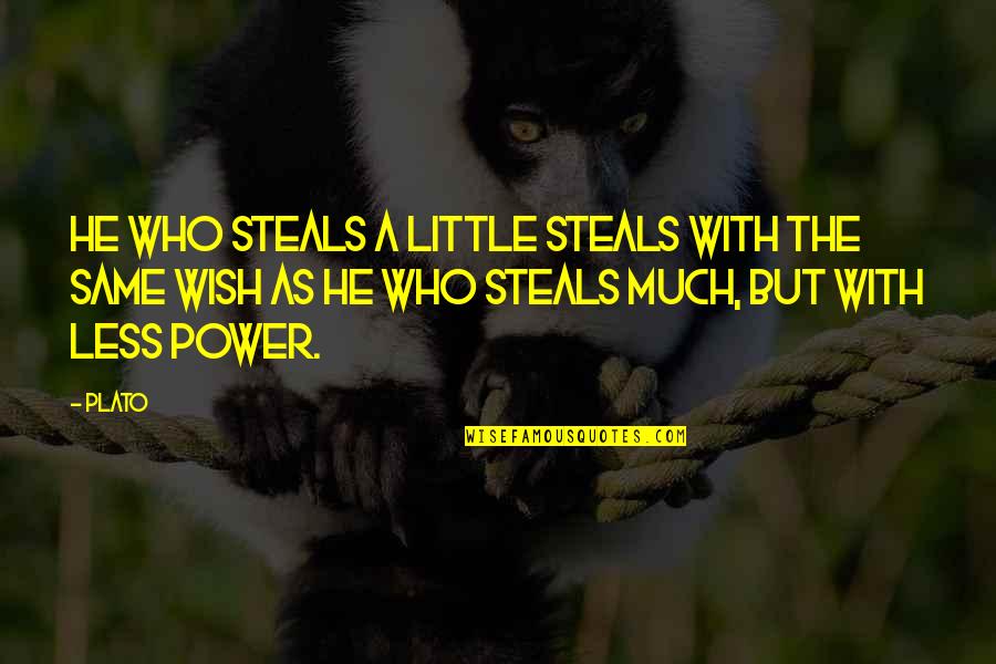 Worldly Suffering Quotes By Plato: He who steals a little steals with the