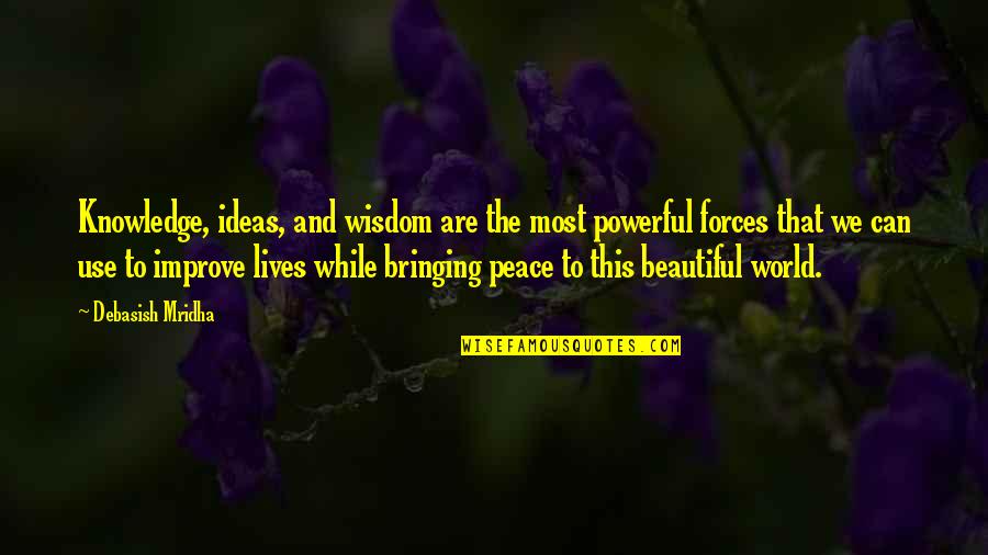 World's Most Beautiful Quotes By Debasish Mridha: Knowledge, ideas, and wisdom are the most powerful