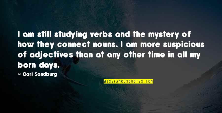Worldwide Freight Quotes By Carl Sandburg: I am still studying verbs and the mystery