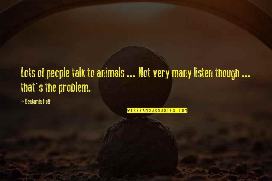 Worm Gears Quotes By Benjamin Hoff: Lots of people talk to animals ... Not