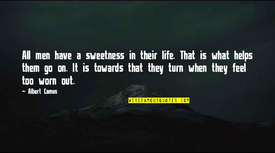 Worn Off Quotes By Albert Camus: All men have a sweetness in their life.