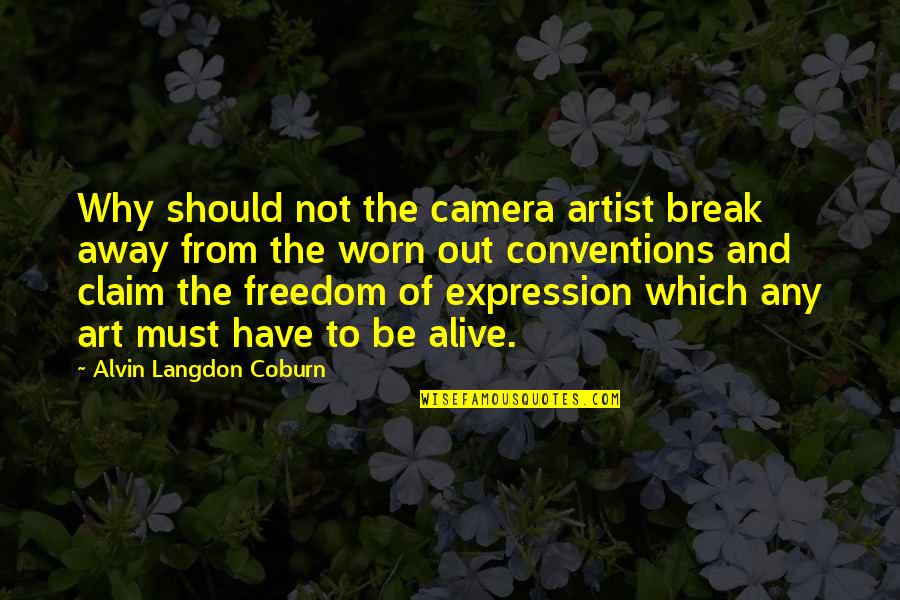 Worn Off Quotes By Alvin Langdon Coburn: Why should not the camera artist break away