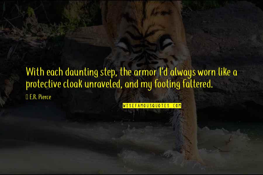 Worn Off Quotes By E.R. Pierce: With each daunting step, the armor I'd always