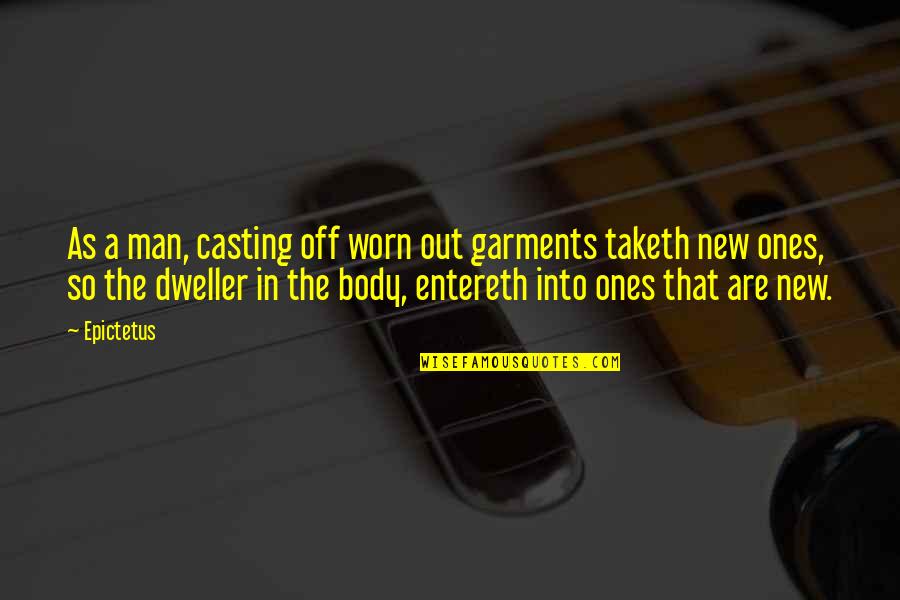 Worn Off Quotes By Epictetus: As a man, casting off worn out garments