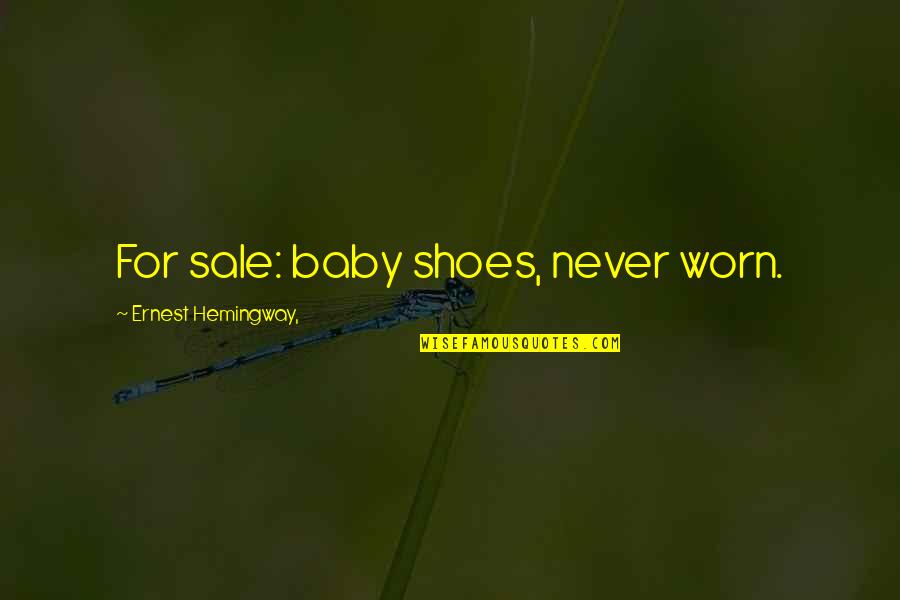 Worn Off Quotes By Ernest Hemingway,: For sale: baby shoes, never worn.