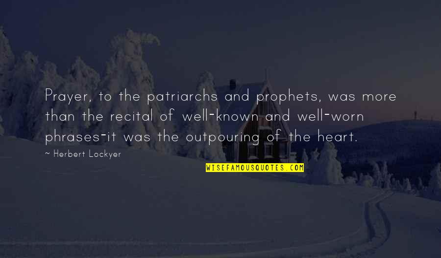 Worn Off Quotes By Herbert Lockyer: Prayer, to the patriarchs and prophets, was more