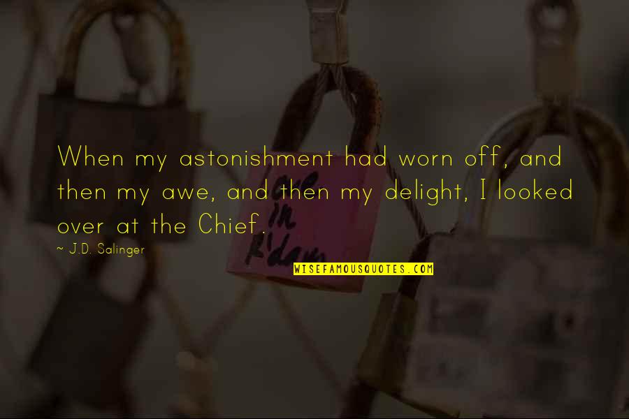 Worn Off Quotes By J.D. Salinger: When my astonishment had worn off, and then