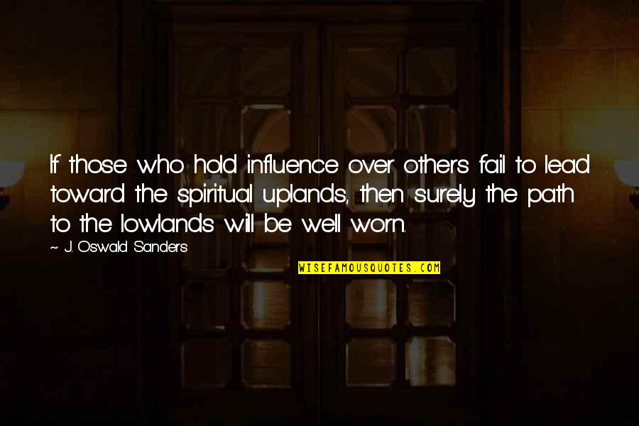 Worn Off Quotes By J. Oswald Sanders: If those who hold influence over others fail