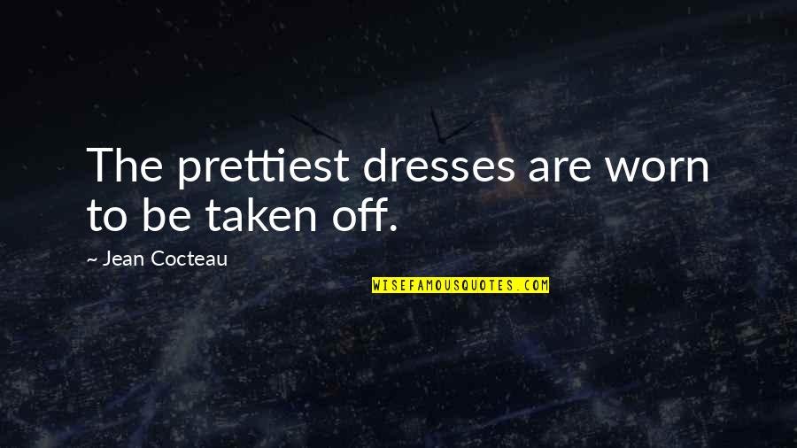 Worn Off Quotes By Jean Cocteau: The prettiest dresses are worn to be taken