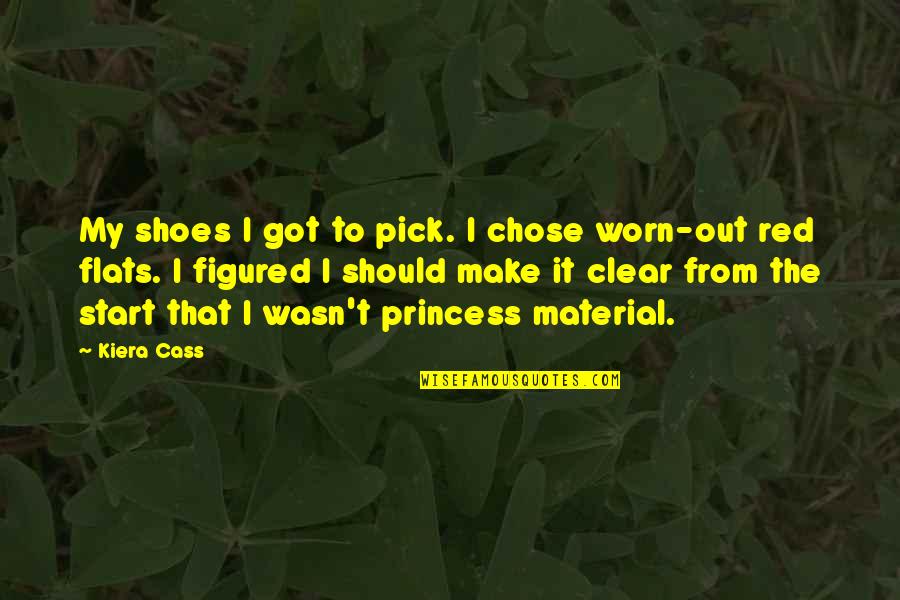 Worn Off Quotes By Kiera Cass: My shoes I got to pick. I chose