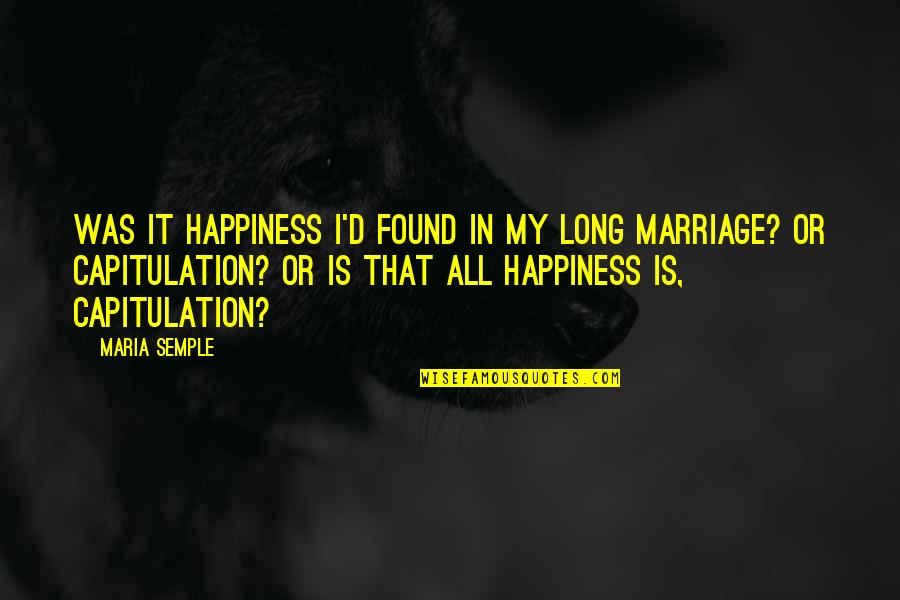 Worn Off Quotes By Maria Semple: Was it happiness I'd found in my long