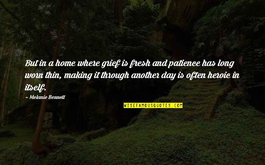 Worn Off Quotes By Melanie Bennett: But in a home where grief is fresh