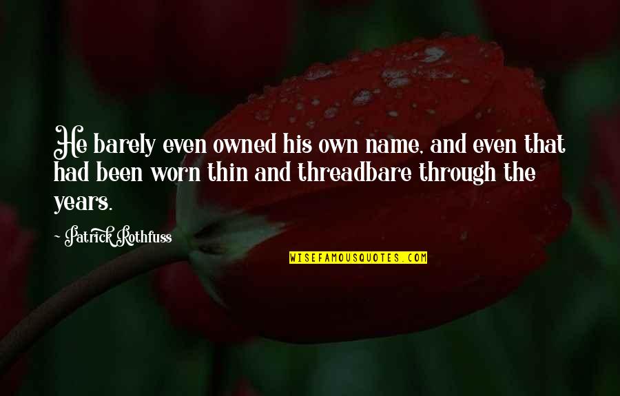 Worn Off Quotes By Patrick Rothfuss: He barely even owned his own name, and