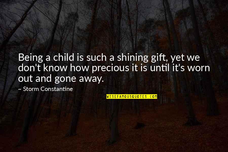 Worn Off Quotes By Storm Constantine: Being a child is such a shining gift,