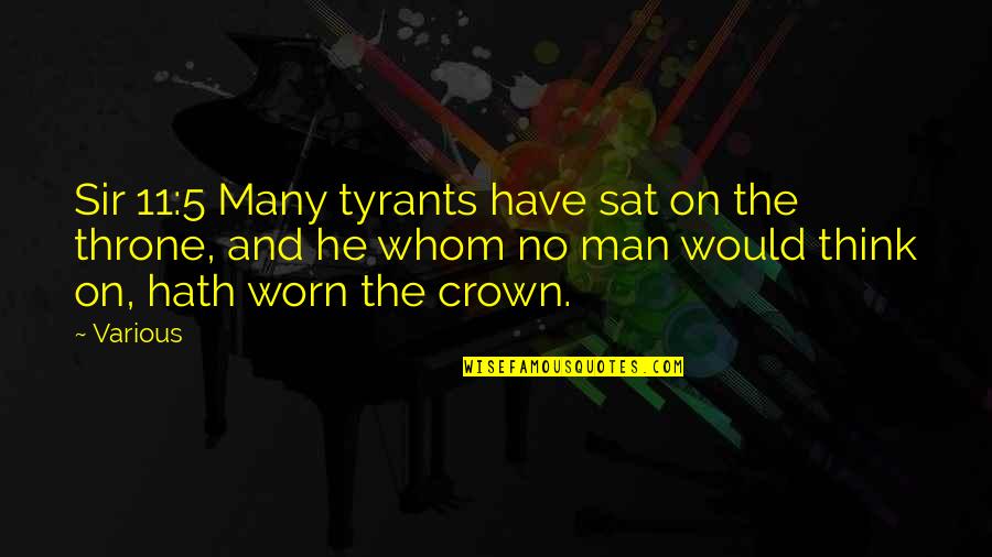 Worn Off Quotes By Various: Sir 11:5 Many tyrants have sat on the
