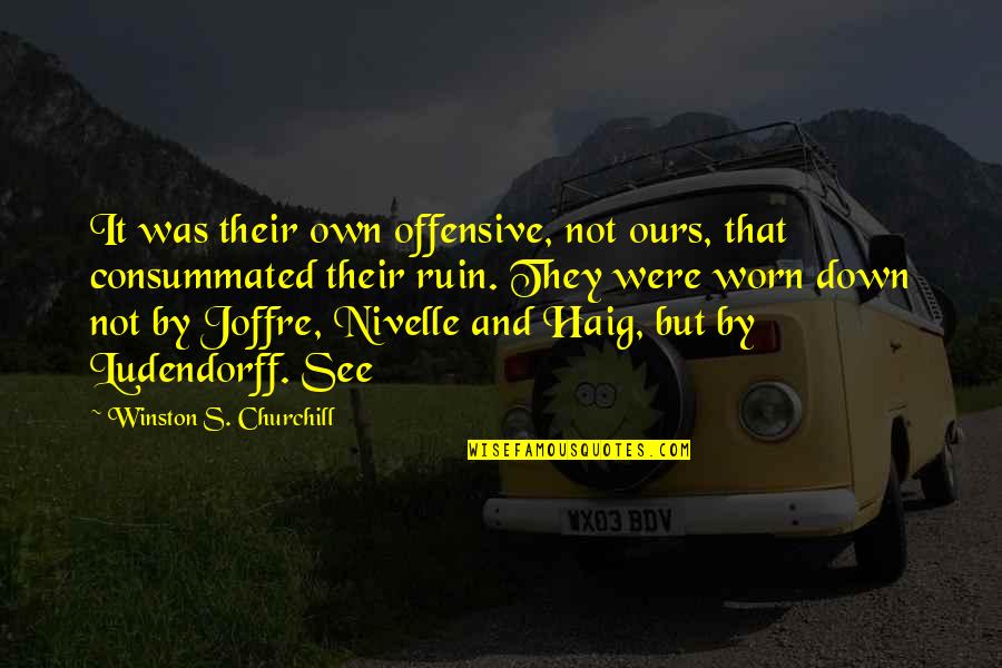 Worn Off Quotes By Winston S. Churchill: It was their own offensive, not ours, that